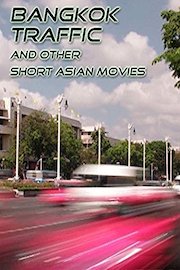 BANGKOK TRAFFIC' & Other Short Asian Movies
