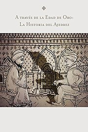 A través de la Edad de Oro: La Historia del Ajedrez