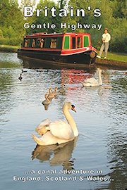 Britain's Gentle Highway ... a canal adventure in England, Scotland and Wales