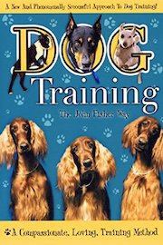 Dog Training: The John Fisher - A Compassionate, Loving Training Method