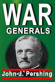 War Generals: John J. Pershing