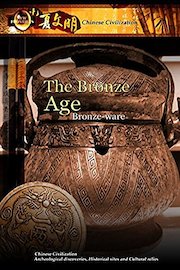 New Frontiers Chinese Civilization - The Bronze Age Bronze-ware