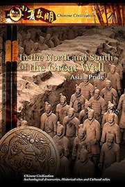 New Frontiers Chinese Civilization - In the North and South of the Great Wall Asian Pride