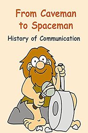 From Caveman to Spaceman - History of Communication