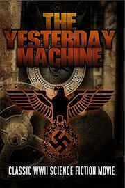 The Yesterday Machine: Classic WWII Science Fiction Movie