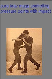 pure krav maga controlling pressure points with impact