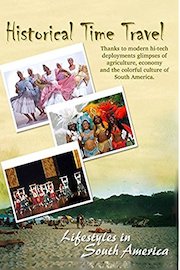 Historical Time Travel - Lifestyles In South America