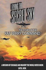 Flying the Secret Sky: The Story of the RAF Ferry Command