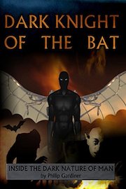 Dark Night Of The Bat: Inside The True Nature Of Man