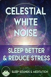 Celestial White Noise - Sleep Better & Reduce Stress
