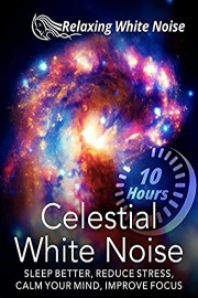 Celestial White Noise 10 Hours - Sleep Better, Reduce Stress, Calm Your Mind, Improve Focus