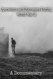 Operations and Successes During World War II A Documentary