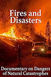 Fires and Disasters Documentary on Dangers of Natural Catastrophes