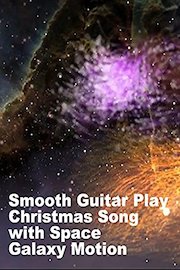 Smooth Guitar Play Christmas Song with Space Galaxy Motion