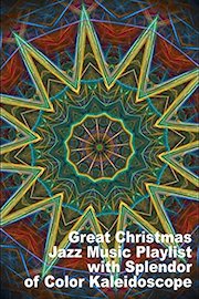 Great Christmas Jazz Music Playlist with Splendor of Color Kaleidoscope