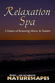 Relaxation Spa - 3 Hours of Relaxing Music & Nature - Naturescapes