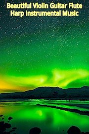 Beautiful Violin Guitar Flute Harp Instrumental Music