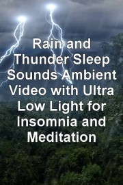Rain and Thunder Sleep Sounds Ambient Video with Ultra Low Light for Insomnia and Meditation