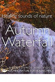 Healing Sounds of Nature Autumn Waterfall Sleep Sounds and Video Calming Nature Healing Mind