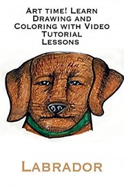 Art Time! Learn Drawing and Coloring with Video Tutorial Lessons Labrador