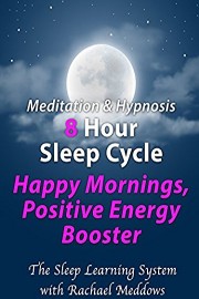 Meditation & Hypnosis 8 Hour Sleep Cycle, Happy Mornings, Positive Energy Booster