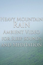 Heavy Mountain Rain Ambient Video for Sleep Sounds and Meditation