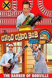 The Choo Choo Bob Show: The Barber of Bobville