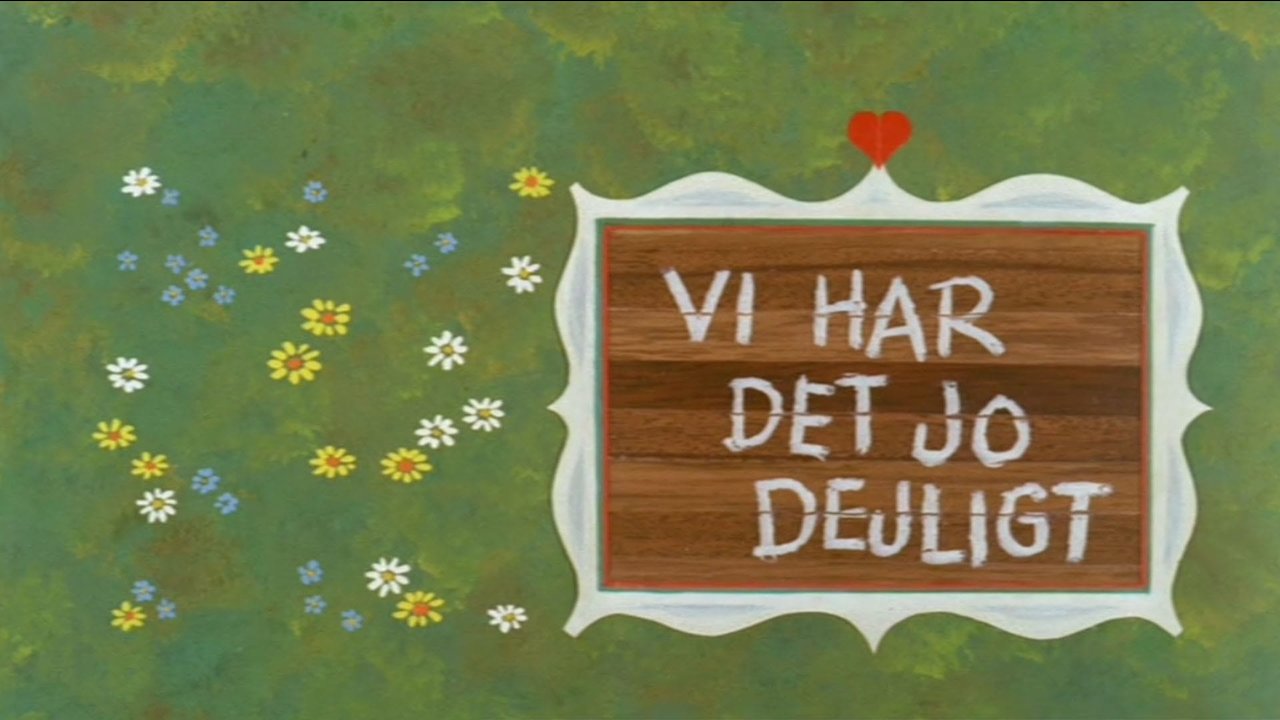 Vi har det jo dejligt