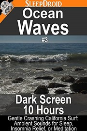 Ocean Waves #3 - Dark Screen 10 Hours: Gentle Crashing California Surf: Ambient Sounds for Sleep, Relaxation, Insomnia, or Meditation
