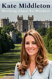 Kate Middleton: Working Class to Windsor