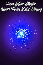 Piano Music Playlist Comets Vortex Relax Sleeping