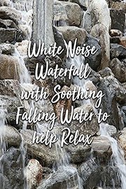 White Noise Waterfall with Soothing Falling Water to help Relax