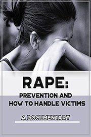 Rape: Prevention and How to Handle Victims A Documentary