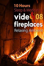 10 Hours Sleep & Meditation Video Fireplaces 08 Relaxing Ambient