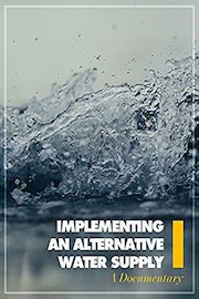 Implementing an Alternative Water Supply A Documentary