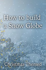 How to Build a Snow Globe Christmas Themed