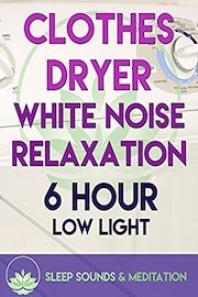 Clothes Dryer White Noise Relaxation - 6 Hour Low Light Sleep Sounds & Meditation