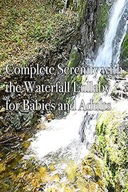 Complete Serenity with the Waterfall Lullaby for Babies and Adults