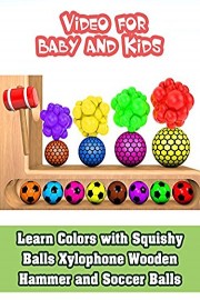 Video for Baby and Kids - Learn Colors with Squishy Balls Xylophone Wooden Hammer and Soccer Balls