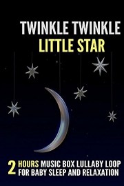 Twinkle Twinkle Little Star: 2 Hours Music Box Lullaby Loop for Baby Sleep and Relaxation