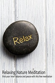 Relaxing Nature Meditation - Find your inner balance and peace with this free meditation