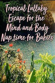 Tropical Lullaby Escape for the Mind and Body Nap time for Babies