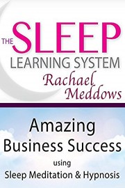 Amazing Business Success using Sleep Meditation & Hypnosis - The Sleep Learning System with Rachael Meddows