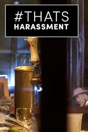 #ThatsHarassment