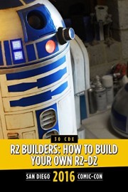 R2 Builders: How to Build Your Own R2-D2: SDCC 2016