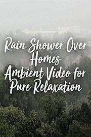 Rain Shower Over Homes Ambient Video for Pure Relaxation