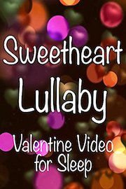 Sweetheart Lullaby Valentine Video for Sleep