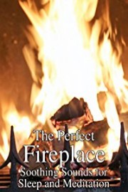 The Perfect Fireplace Soothing Sounds for Sleep and Meditation