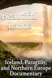 Beautiful Lands Iceland, Paraguay, and Northern Europe Documentary