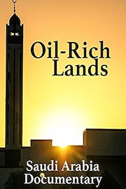 Oil-Rich Lands: Saudi Arabia Documentary
